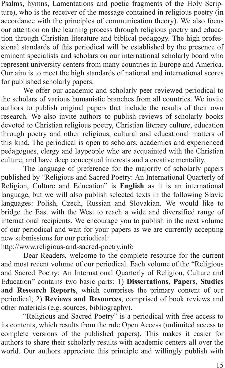 The high professional standards of this periodical will be established by the presence of eminent specialists and scholars on our international scholarly board who represent university centers from