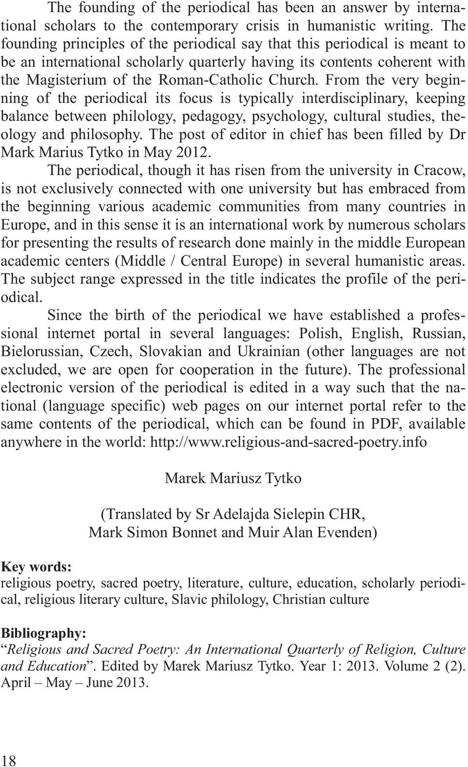 From the very beginning of the periodical its focus is typically interdisciplinary, keeping balance between philology, pedagogy, psychology, cultural studies, theology and philosophy.