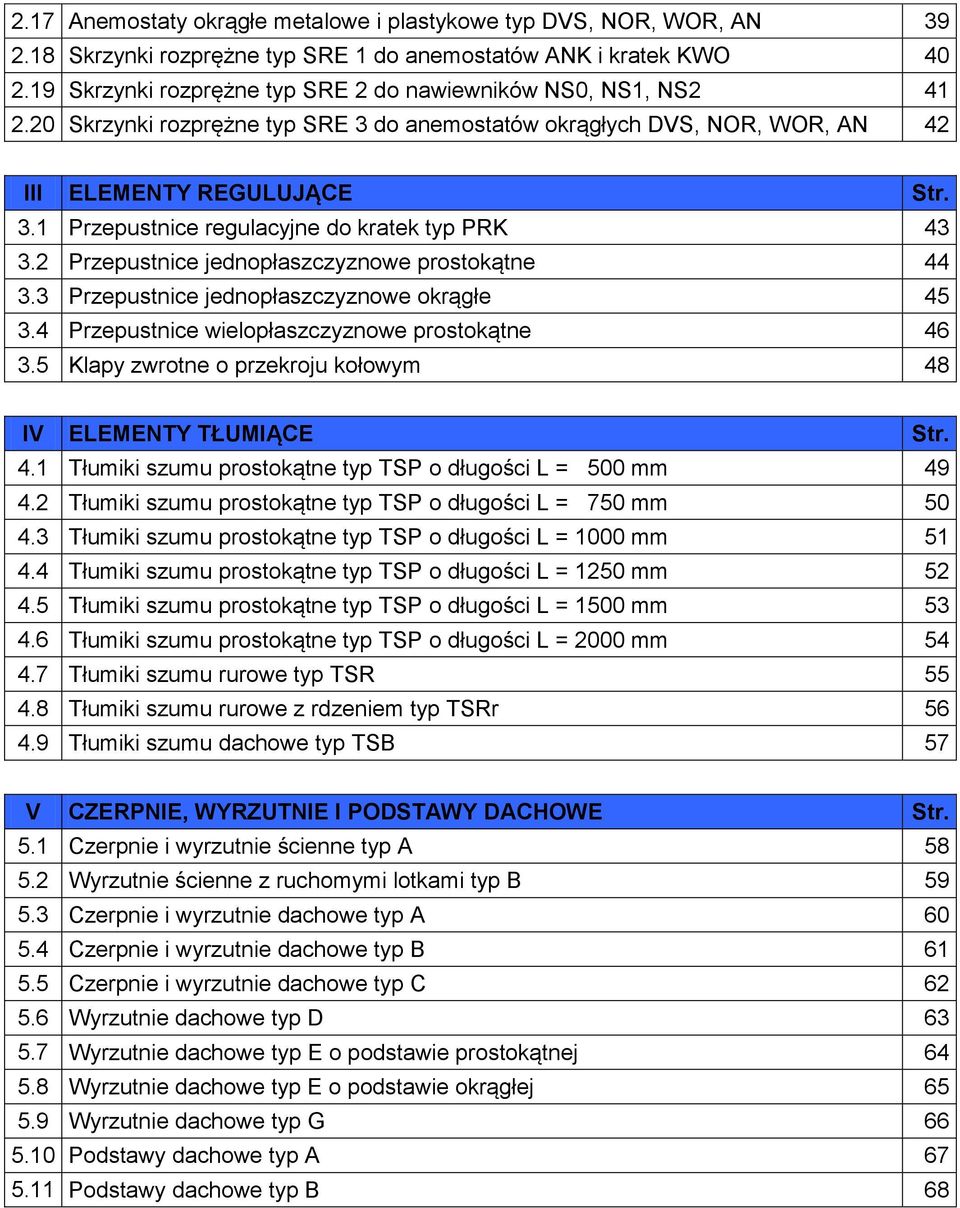 2 Przepustnice jednopłaszczyznowe prostokątne 44 3.3 Przepustnice jednopłaszczyznowe okrągłe 45 3.4 Przepustnice wielopłaszczyznowe prostokątne 46 3.