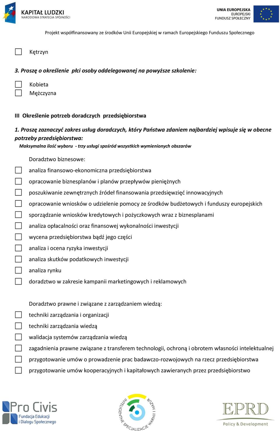 obszarów Doradztwo biznesowe: analiza finansowo-ekonomiczna przedsiębiorstwa opracowanie biznesplanów i planów przepływów pieniężnych poszukiwanie zewnętrznych źródeł finansowania przedsięwzięć