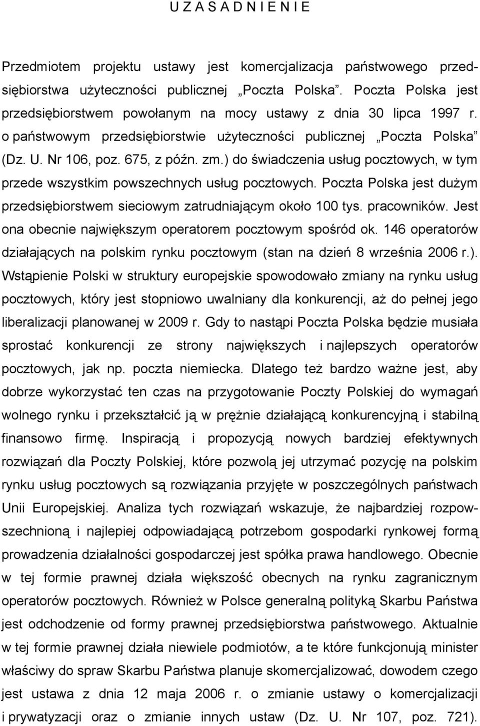 ) do świadczenia usług pocztowych, w tym przede wszystkim powszechnych usług pocztowych. Poczta Polska jest dużym przedsiębiorstwem sieciowym zatrudniającym około 100 tys. pracowników.