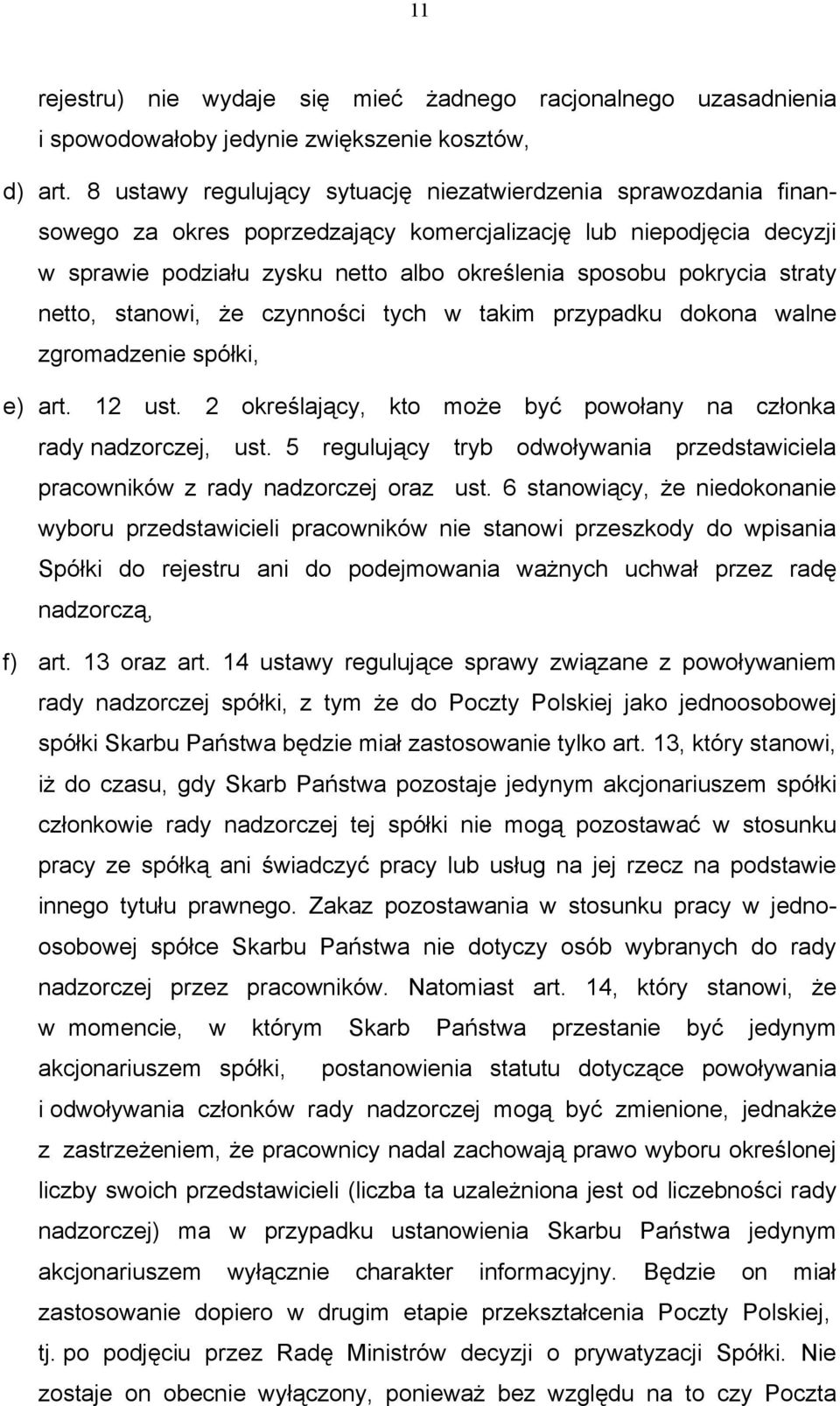 straty netto, stanowi, że czynności tych w takim przypadku dokona walne zgromadzenie spółki, e) art. 12 ust. 2 określający, kto może być powołany na członka rady nadzorczej, ust.