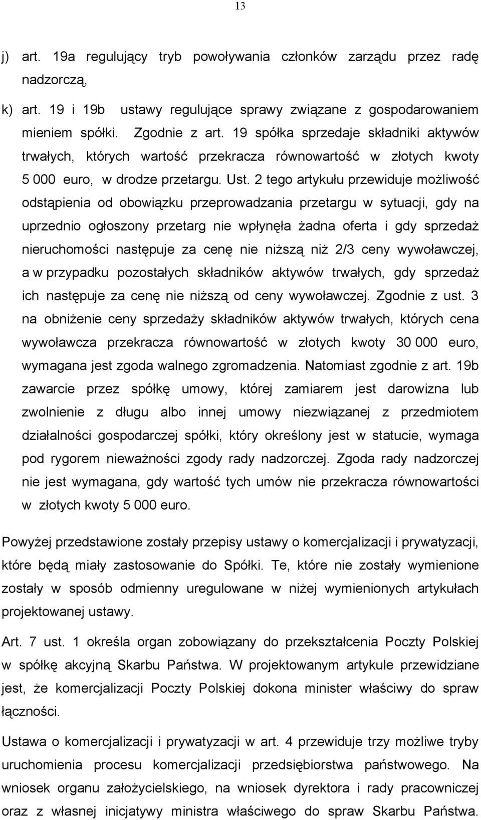 2 tego artykułu przewiduje możliwość odstąpienia od obowiązku przeprowadzania przetargu w sytuacji, gdy na uprzednio ogłoszony przetarg nie wpłynęła żadna oferta i gdy sprzedaż nieruchomości