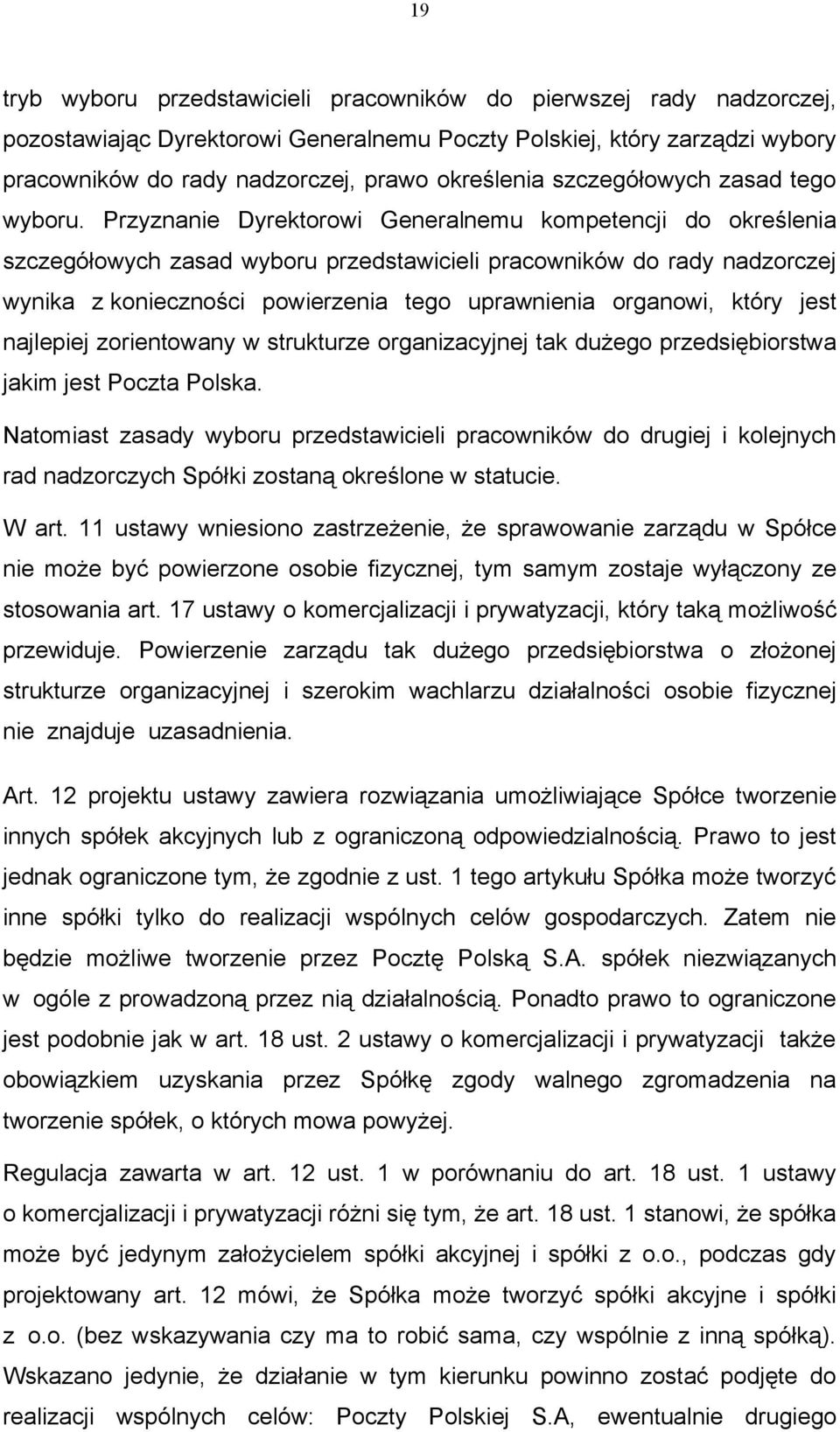 Przyznanie Dyrektorowi Generalnemu kompetencji do określenia szczegółowych zasad wyboru przedstawicieli pracowników do rady nadzorczej wynika z konieczności powierzenia tego uprawnienia organowi,