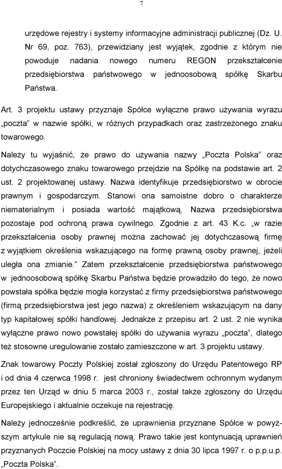 3 projektu ustawy przyznaje Spółce wyłączne prawo używania wyrazu poczta w nazwie spółki, w różnych przypadkach oraz zastrzeżonego znaku towarowego.