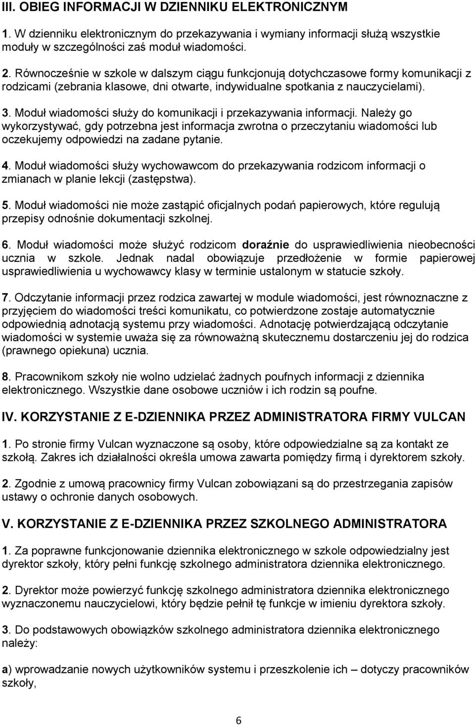 Moduł wiadomości służy do komunikacji i przekazywania informacji. Należy go wykorzystywać, gdy potrzebna jest informacja zwrotna o przeczytaniu wiadomości lub oczekujemy odpowiedzi na zadane pytanie.