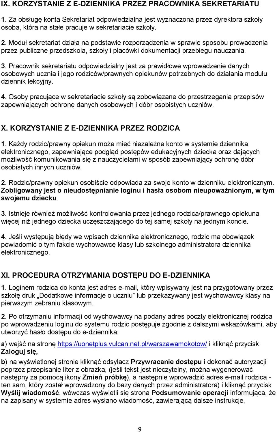 Pracownik sekretariatu odpowiedzialny jest za prawidłowe wprowadzenie danych osobowych ucznia i jego rodziców/prawnych opiekunów potrzebnych do działania modułu dziennik lekcyjny. 4.