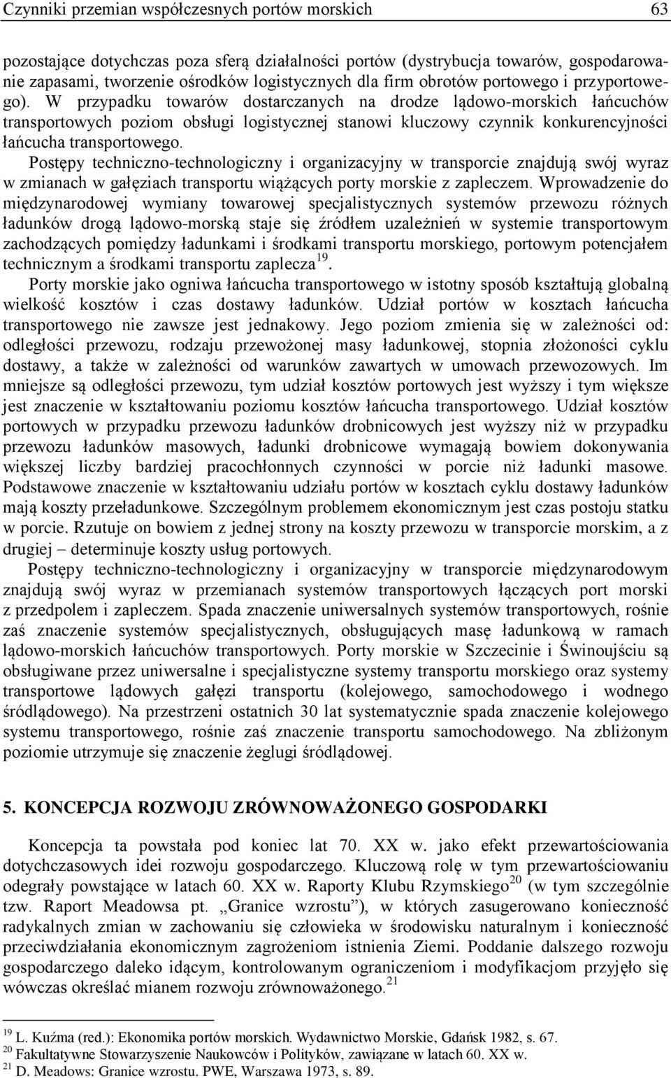 W przypadku towarów dostarczanych na drodze lądowo-morskich łańcuchów transportowych poziom obsługi logistycznej stanowi kluczowy czynnik konkurencyjności łańcucha transportowego.