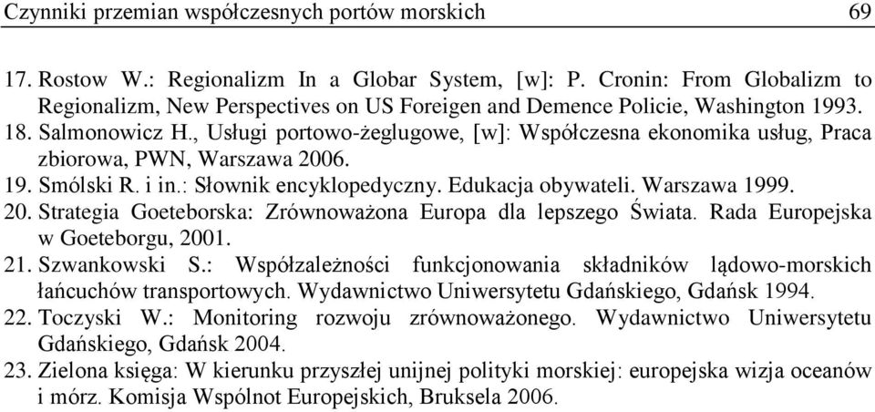 , Usługi portowo-żeglugowe, [w]: Współczesna ekonomika usług, Praca zbiorowa, PWN, Warszawa 2006. 19. Smólski R. i in.: Słownik encyklopedyczny. Edukacja obywateli. Warszawa 1999. 20. Strategia Goeteborska: Zrównoważona Europa dla lepszego Świata.