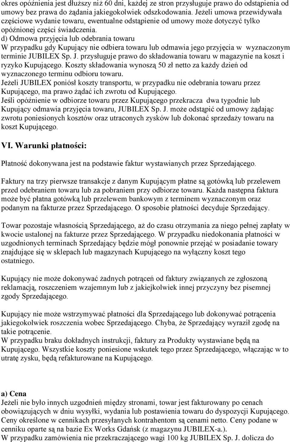 d) Odmowa przyjęcia lub odebrania towaru W przypadku gdy Kupujący nie odbiera towaru lub odmawia jego przyjęcia w wyznaczonym terminie JU