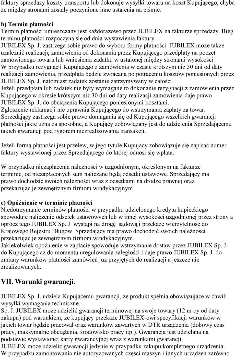 JUBILEX może także uzależnić realizację zamówienia od dokonania przez Kupującego przedpłaty na poczet zamówionego towaru lub wniesienia zadatku w ustalonej między stronami wysokości.