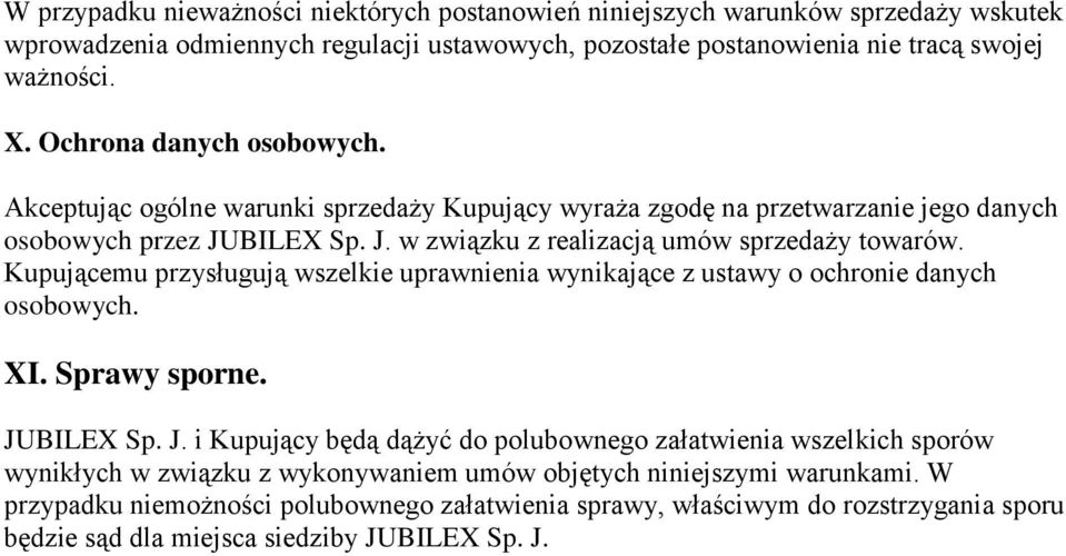 Kupującemu przysługują wszelkie uprawnienia wynikające z ustawy o ochronie danych osobowych. XI. Sprawy sporne. JU