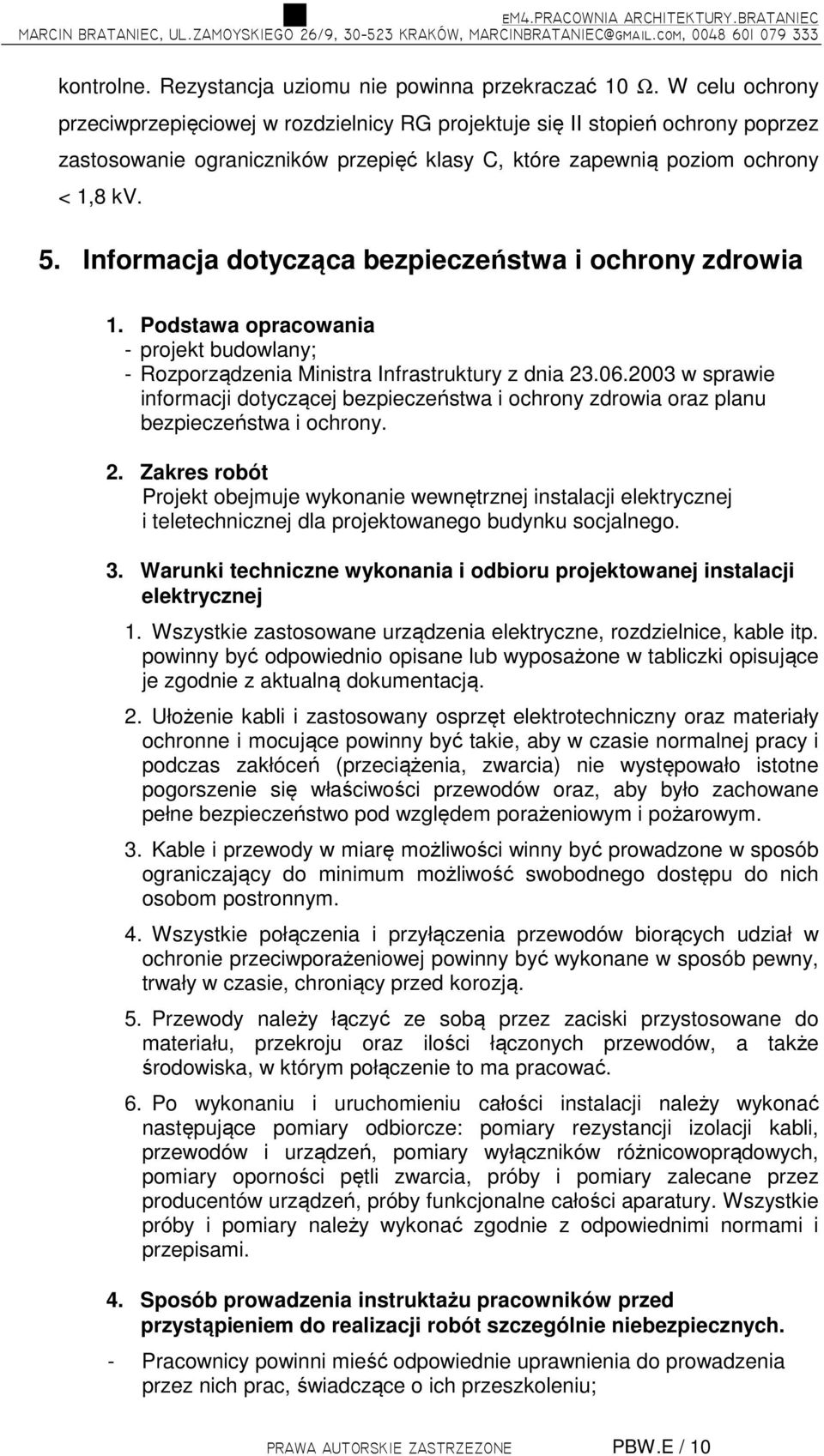 Informacja dotycząca bezpieczeństwa i ochrony zdrowia 1. Podstawa opracowania - projekt budowlany; - Rozporządzenia Ministra Infrastruktury z dnia 23.06.