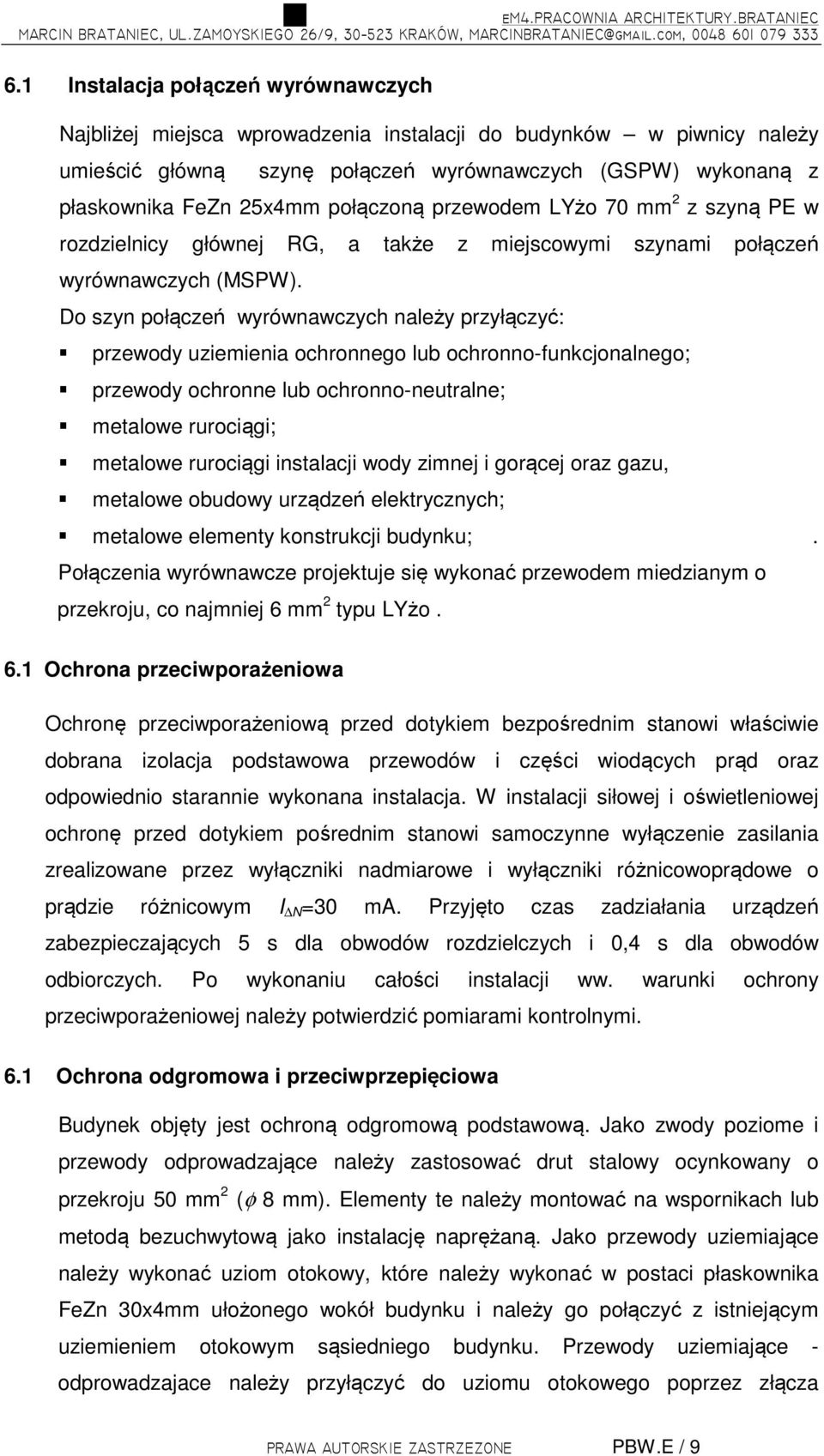 połączoną przewodem LYżo 70 mm 2 z szyną PE w rozdzielnicy głównej RG, a także z miejscowymi szynami połączeń wyrównawczych (MSPW).