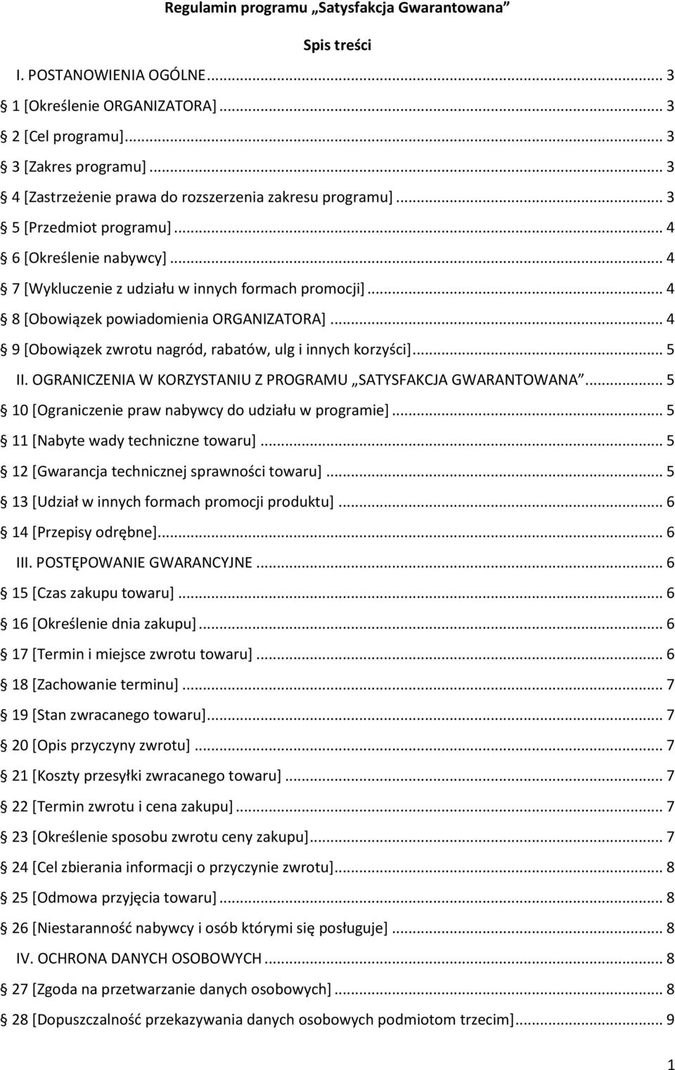 .. 4 8 [Obowiązek powiadomienia ORGANIZATORA]... 4 9 [Obowiązek zwrotu nagród, rabatów, ulg i innych korzyści]... 5 II. OGRANICZENIA W KORZYSTANIU Z PROGRAMU SATYSFAKCJA GWARANTOWANA.