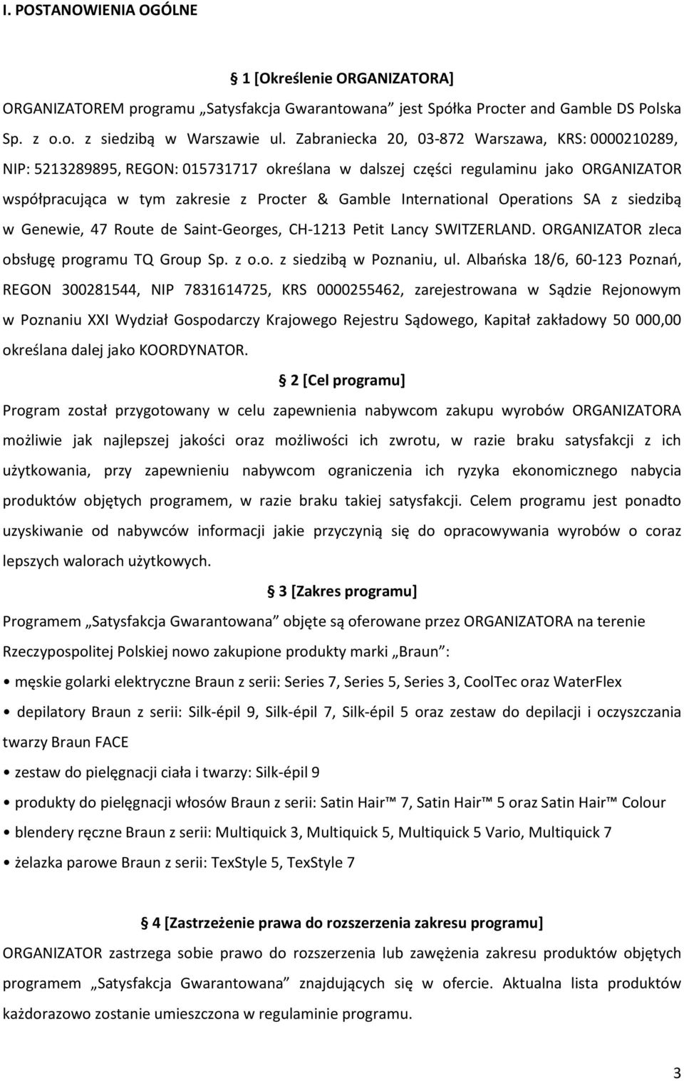 International Operations SA z siedzibą w Genewie, 47 Route de Saint-Georges, CH-1213 Petit Lancy SWITZERLAND. ORGANIZATOR zleca obsługę programu TQ Group Sp. z o.o. z siedzibą w Poznaniu, ul.