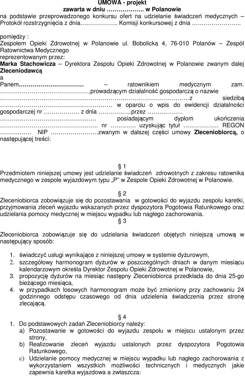 Bobolicka 4, 76-010 Polanów Zespół Ratownictwa Medycznego reprezentowanym przez: Marka Stachowicza Dyrektora Zespołu Opieki Zdrowotnej w Polanowie zwanym dalej Zleceniodawcą a Panem ratownikiem