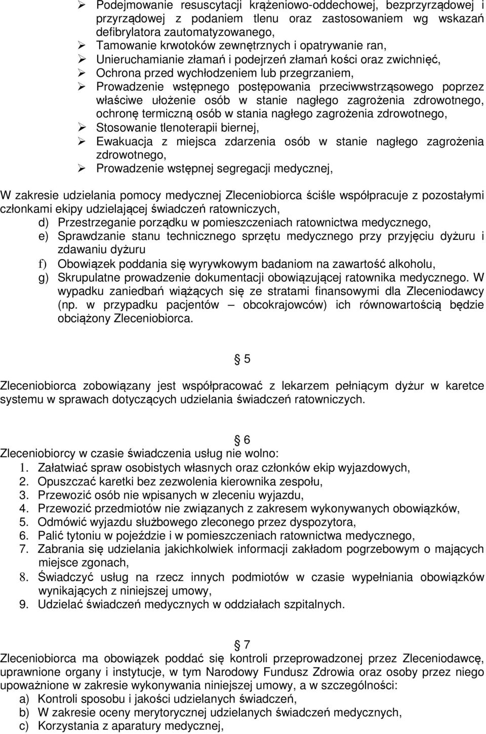 ułożenie osób w stanie nagłego zagrożenia zdrowotnego, ochronę termiczną osób w stania nagłego zagrożenia zdrowotnego, Stosowanie tlenoterapii biernej, Ewakuacja z miejsca zdarzenia osób w stanie