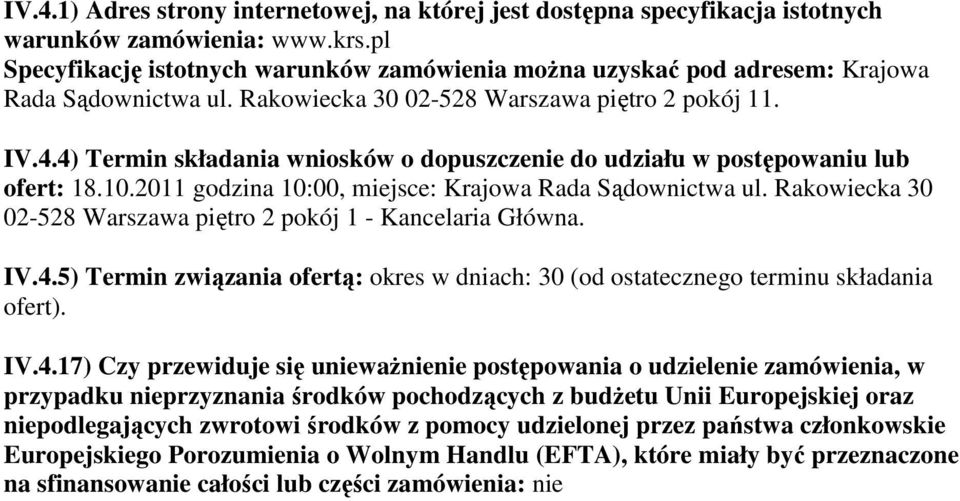 4) Termin składania wniosków o dopuszczenie do udziału w postępowaniu lub ofert: 18.10.2011 godzina 10:00, miejsce: Krajowa Rada Sądownictwa ul.