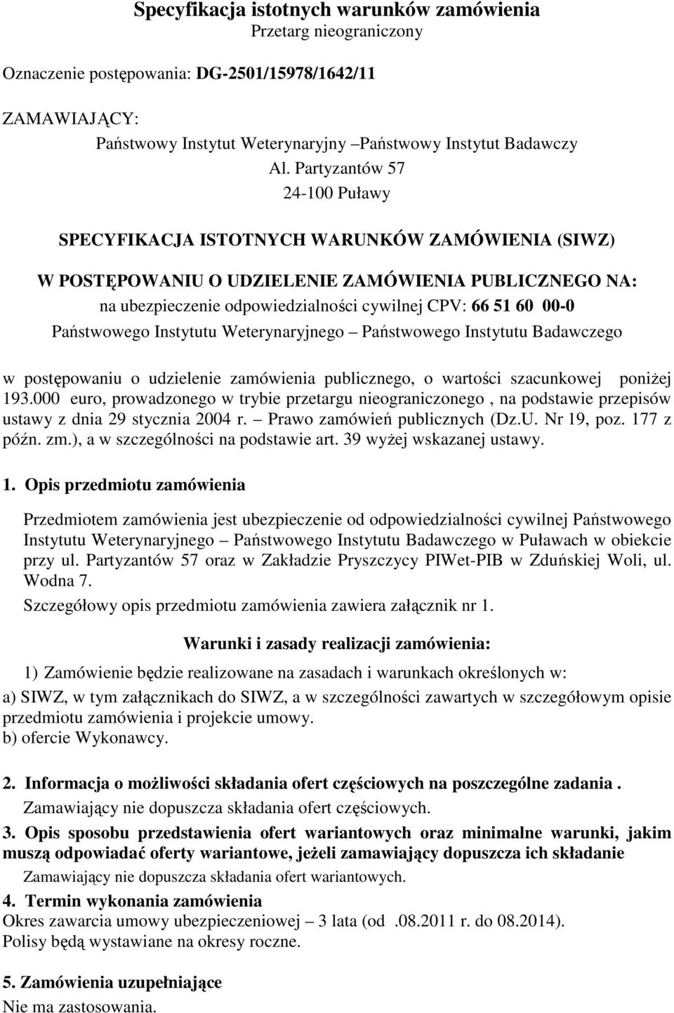 Państwowego Instytutu Weterynaryjnego Państwowego Instytutu Badawczego w postępowaniu o udzielenie zamówienia publicznego, o wartości szacunkowej poniŝej 193.