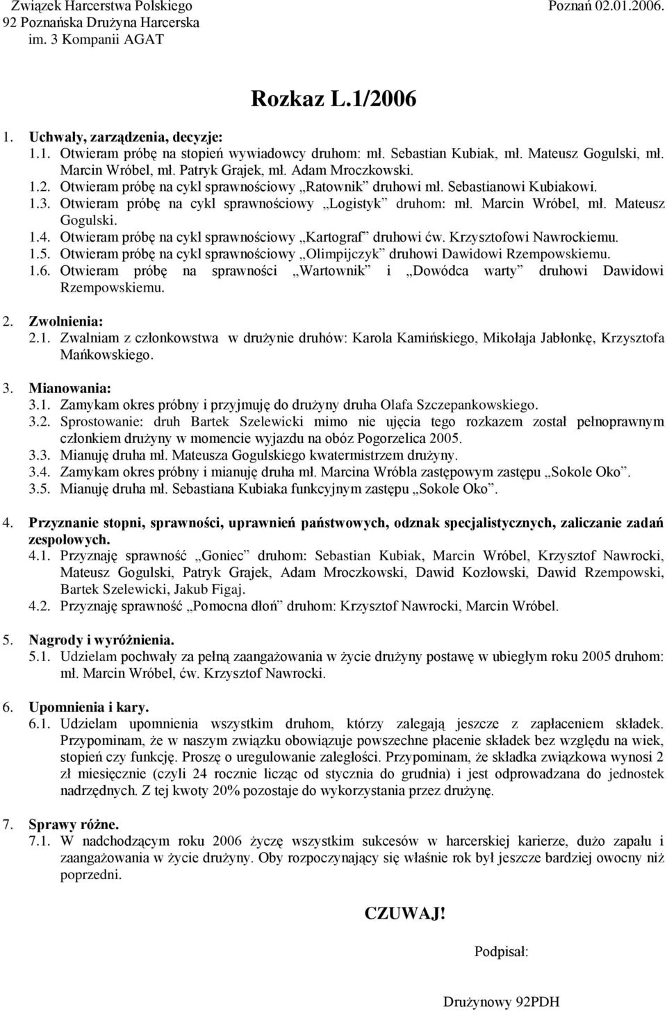 Mateusz Gogulski. 1.4. Otwieram próbę na cykl sprawnościowy Kartograf druhowi ćw. Krzysztofowi Nawrockiemu. 1.5. Otwieram próbę na cykl sprawnościowy Olimpijczyk druhowi Dawidowi Rzempowskiemu. 1.6.