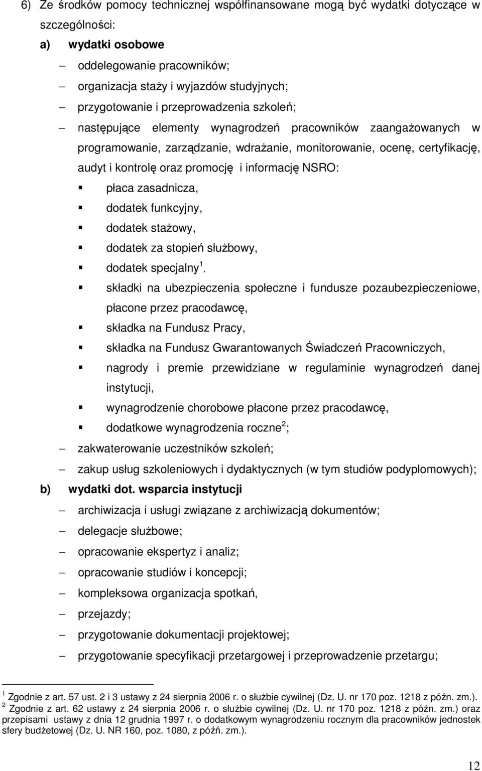 informację NSRO: płaca zasadnicza, dodatek funkcyjny, dodatek staŝowy, dodatek za stopień słuŝbowy, dodatek specjalny 1, składki na ubezpieczenia społeczne i fundusze pozaubezpieczeniowe, płacone