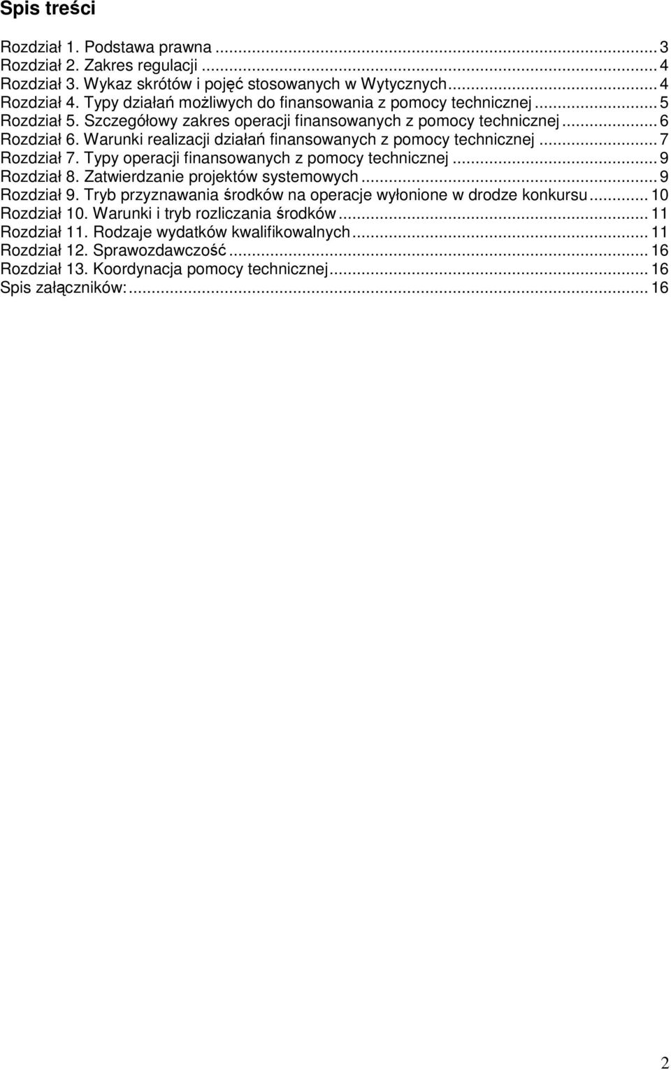 Warunki realizacji działań finansowanych z pomocy technicznej... 7 Rozdział 7. Typy operacji finansowanych z pomocy technicznej... 9 Rozdział 8. Zatwierdzanie projektów systemowych... 9 Rozdział 9.