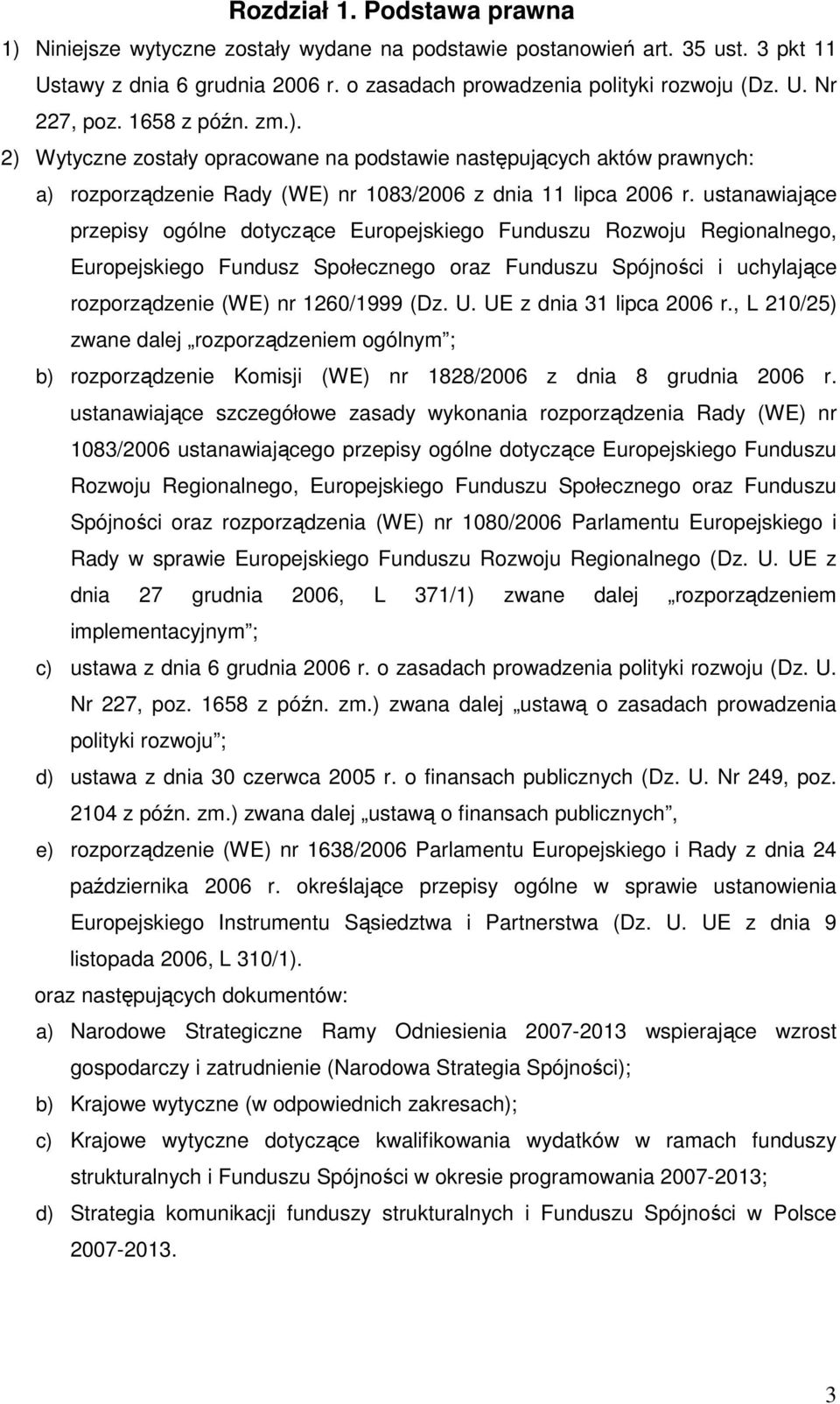 ustanawiające przepisy ogólne dotyczące Europejskiego Funduszu Rozwoju Regionalnego, Europejskiego Fundusz Społecznego oraz Funduszu Spójności i uchylające rozporządzenie (WE) nr 1260/1999 (Dz. U.