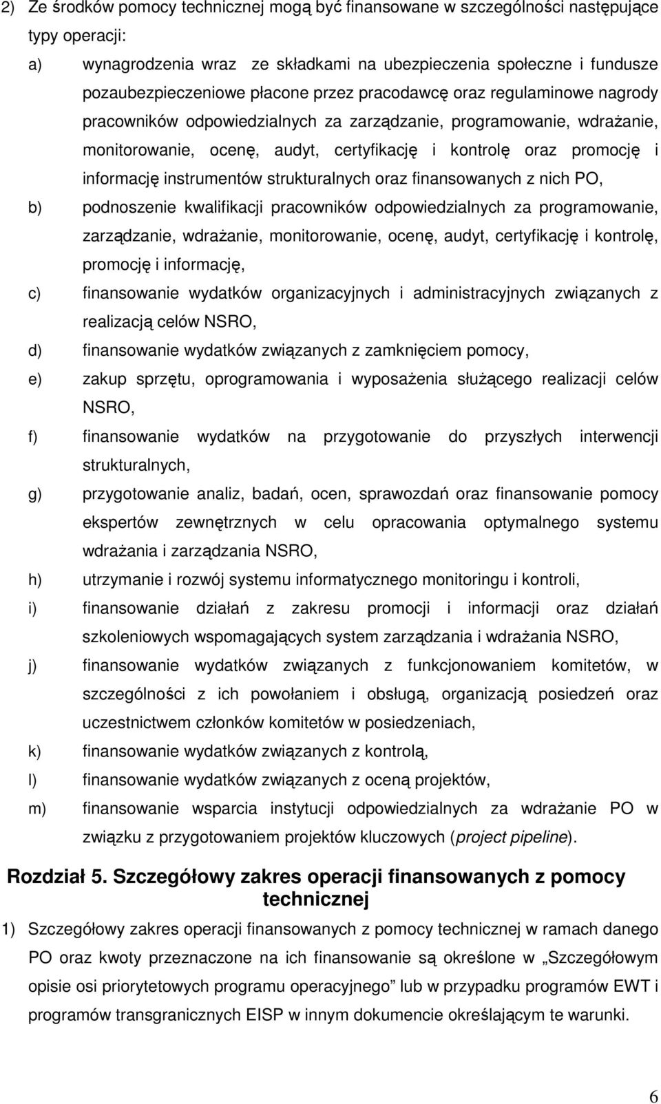 instrumentów strukturalnych oraz finansowanych z nich PO, b) podnoszenie kwalifikacji pracowników odpowiedzialnych za programowanie, zarządzanie, wdraŝanie, monitorowanie, ocenę, audyt, certyfikację