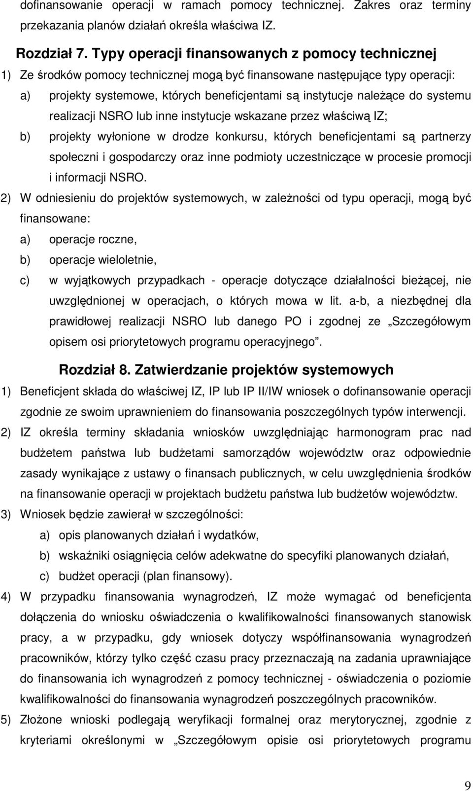 do systemu realizacji NSRO lub inne instytucje wskazane przez właściwą IZ; b) projekty wyłonione w drodze konkursu, których beneficjentami są partnerzy społeczni i gospodarczy oraz inne podmioty