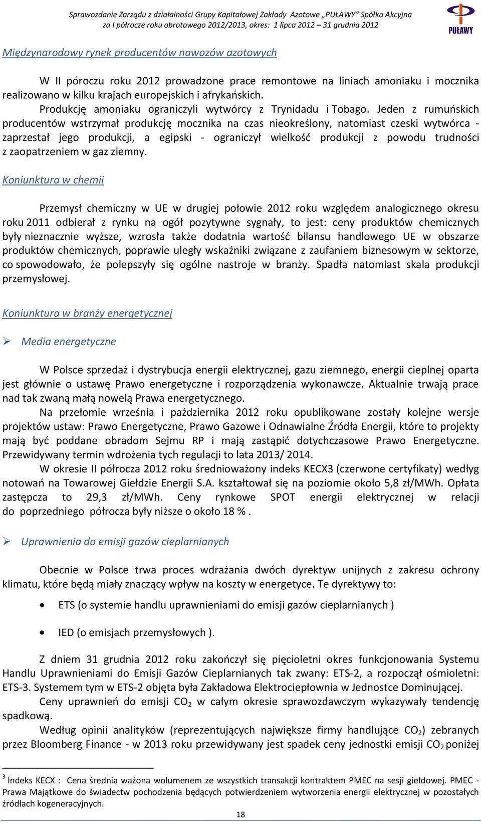 Jeden z rumuńskich producentów wstrzymał produkcję mocznika na czas nieokreślony, natomiast czeski wytwórca - zaprzestał jego produkcji, a egipski - ograniczył wielkość produkcji z powodu trudności z