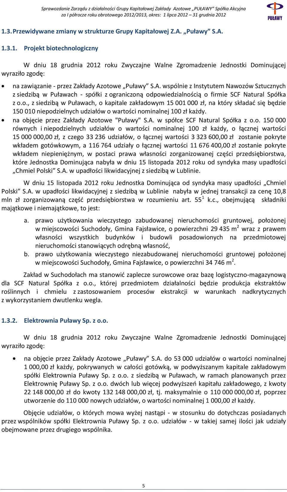 na objęcie przez Zakłady Azotowe "Puławy" S.A. w spółce SCF Natural Spółka z o.o. 150 000 równych i niepodzielnych udziałów o wartości nominalnej 100 zł każdy, o łącznej wartości 15 000 000,00 zł, z