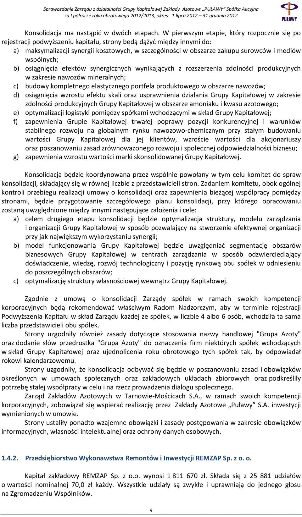 mediów wspólnych; b) osiągnięcia efektów synergicznych wynikających z rozszerzenia zdolności produkcyjnych w zakresie nawozów mineralnych; c) budowy kompletnego elastycznego portfela produktowego w