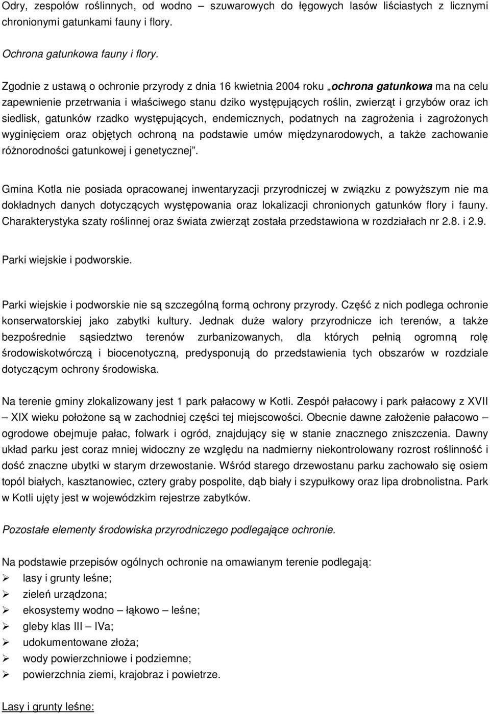 siedlisk, gatunków rzadko występujących, endemicznych, podatnych na zagroŝenia i zagroŝonych wyginięciem oraz objętych ochroną na podstawie umów międzynarodowych, a takŝe zachowanie róŝnorodności