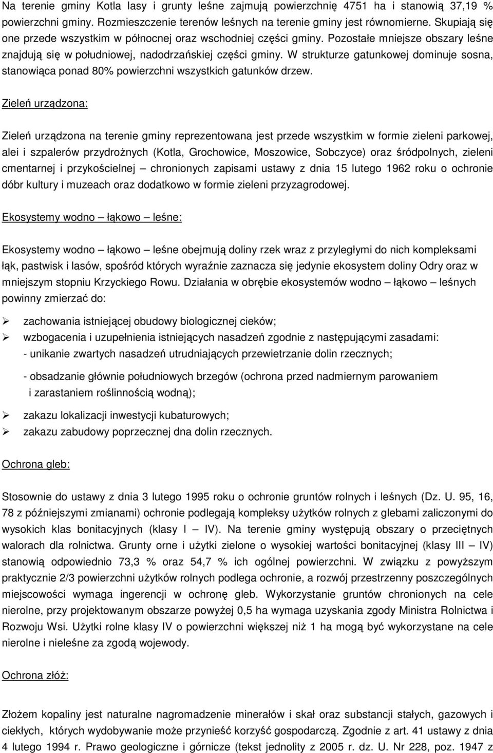 W strukturze gatunkowej dominuje sosna, stanowiąca ponad 80% powierzchni wszystkich gatunków drzew.