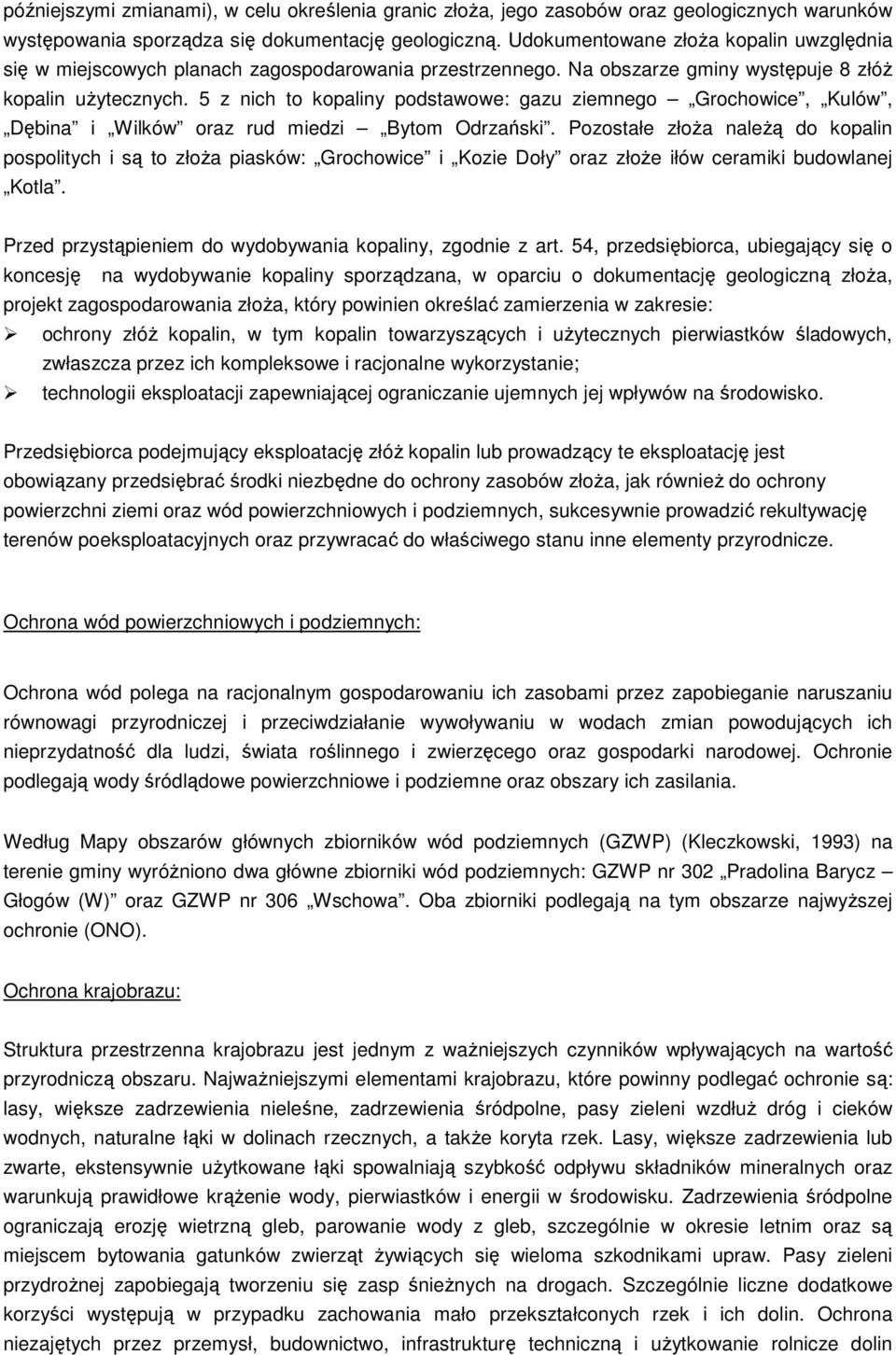 5 z nich to kopaliny podstawowe: gazu ziemnego Grochowice, Kulów, Dębina i Wilków oraz rud miedzi Bytom Odrzański.