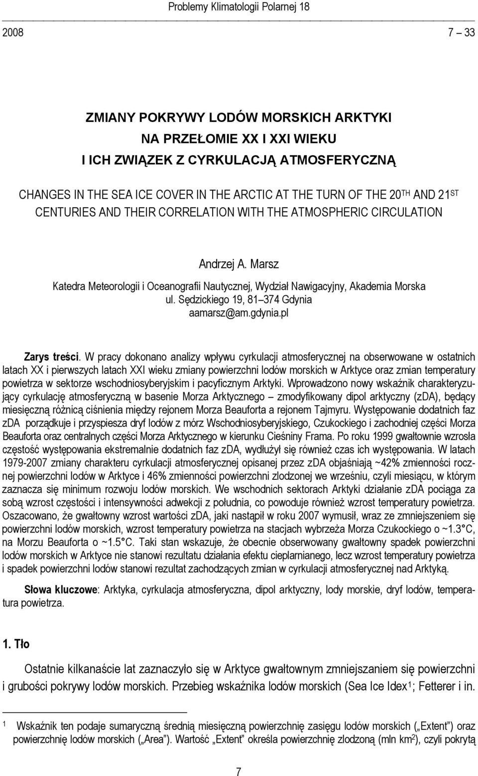 Marsz Katedra Meteorologii i Oceanografii Nautycznej, Wydział Nawigacyjny, Akademia Morska ul. Sędzickiego 19, 81 374 Gdynia aamarsz@am.gdynia.pl Zarys treści.