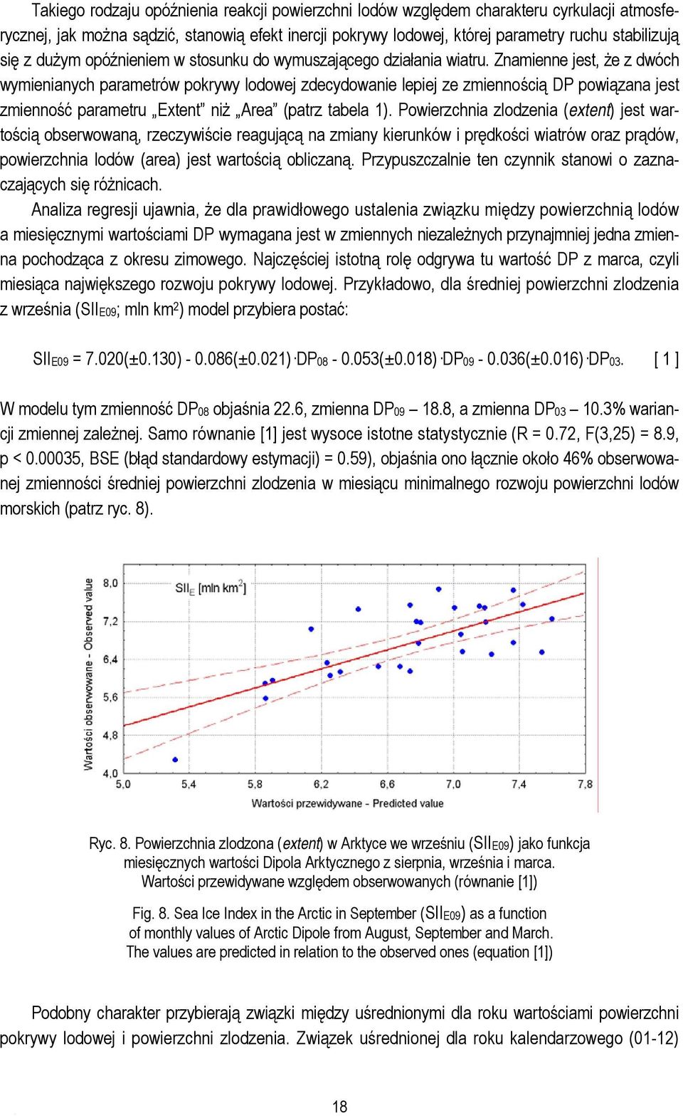 Znamienne jest, że z dwóch wymienianych parametrów pokrywy lodowej zdecydowanie lepiej ze zmiennością DP powiązana jest zmienność parametru Extent niż Area (patrz tabela 1).