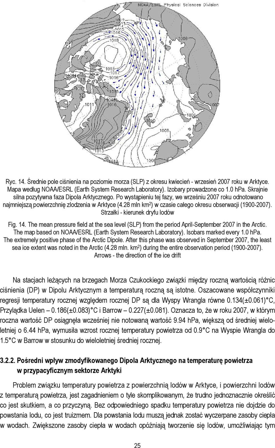 28 mln km 2 ) w czasie całego okresu obserwacji (1900-2007). Strzałki - kierunek dryfu lodów Fig. 14. The mean pressure field at the sea level (SLP) from the period April-September 2007 in the Arctic.