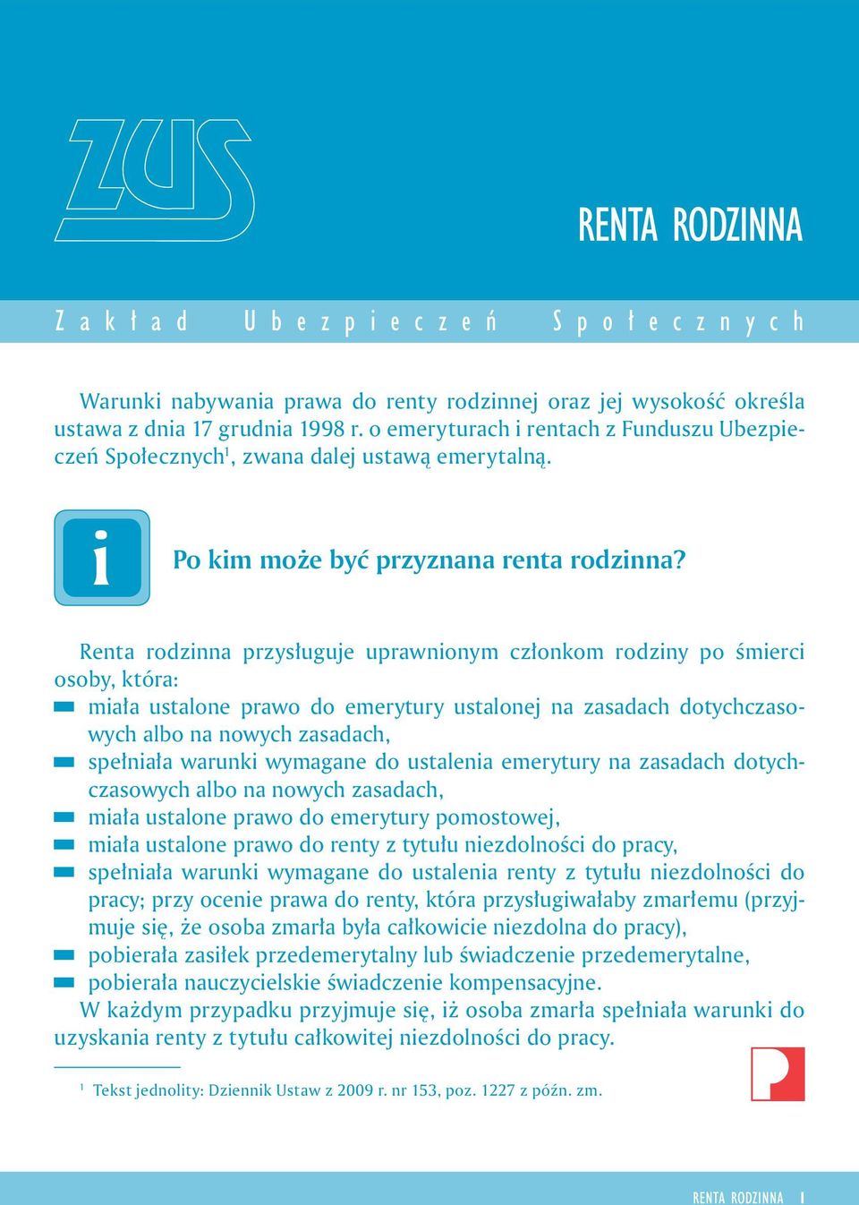 Renta rodznna przysługuje uprawnonym członkom rodzny po śmerc osoby, która: mała ustalone prawo do emerytury ustalonej na zasadach dotychczasowych albo na nowych zasadach, spełnała warunk wymagane do