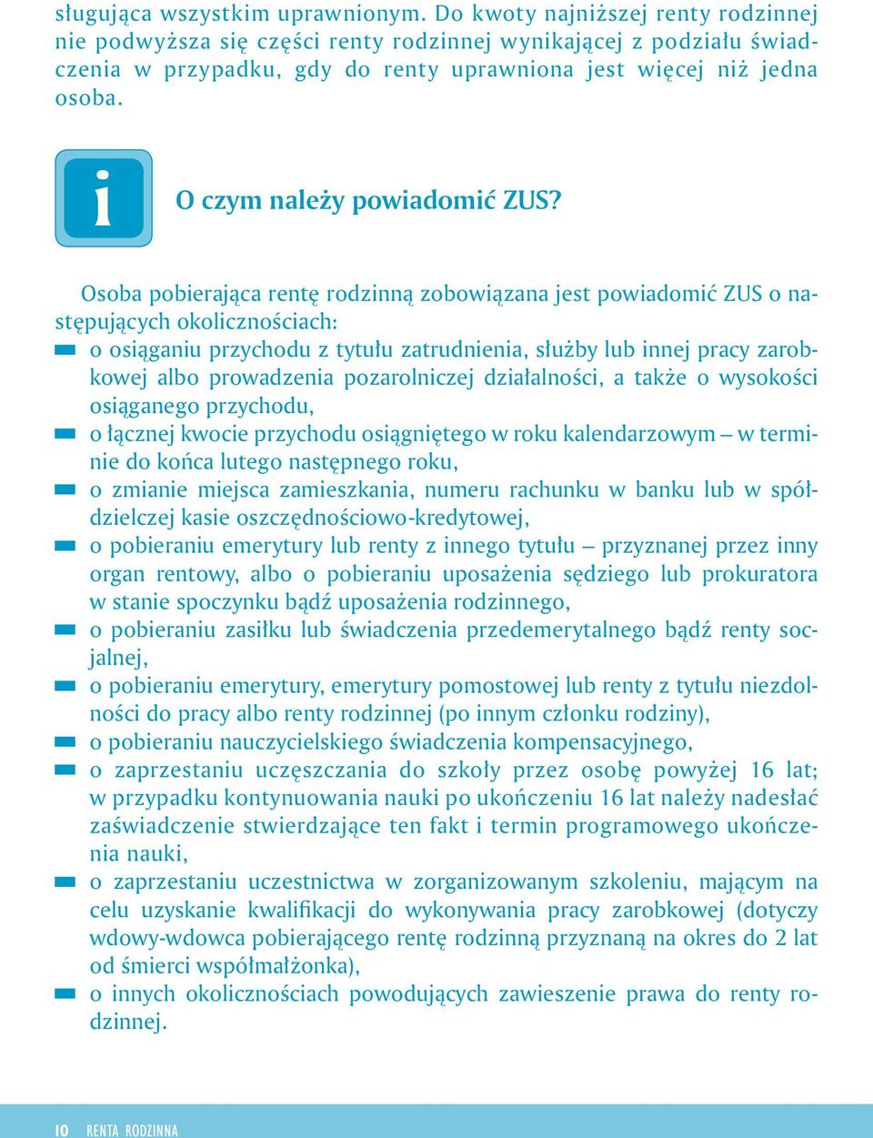 Osoba poberająca rentę rodznną zobowązana jest powadomć ZUS o następujących okolcznoścach: o osąganu przychodu z tytułu zatrudnena, służby lub nnej pracy zarobkowej albo prowadzena pozarolnczej