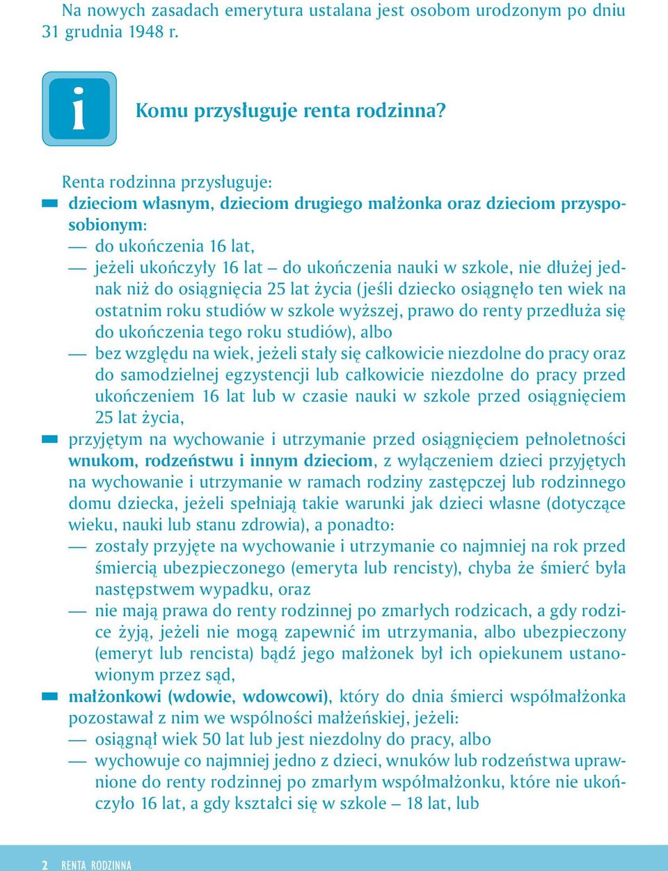 25 lat życa (jeśl dzecko osągnęło ten wek na ostatnm roku studów w szkole wyższej, prawo do renty przedłuża sę do ukończena tego roku studów), albo bez względu na wek, jeżel stały sę całkowce