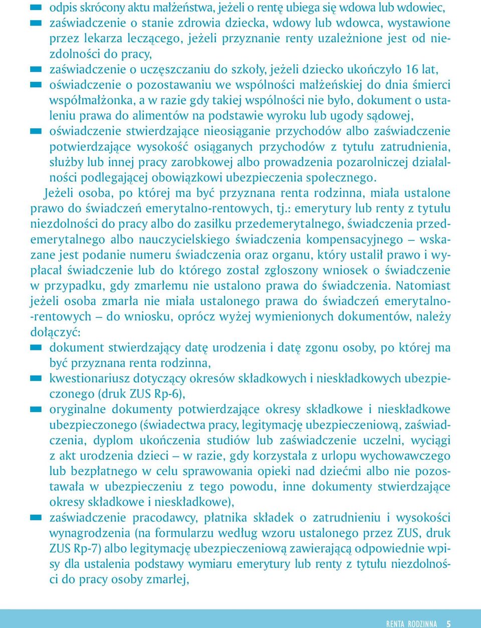 ne było, dokument o ustalenu prawa do almentów na podstawe wyroku lub ugody sądowej, ośwadczene stwerdzające neosągane przychodów albo zaśwadczene potwerdzające wysokość osąganych przychodów z tytułu