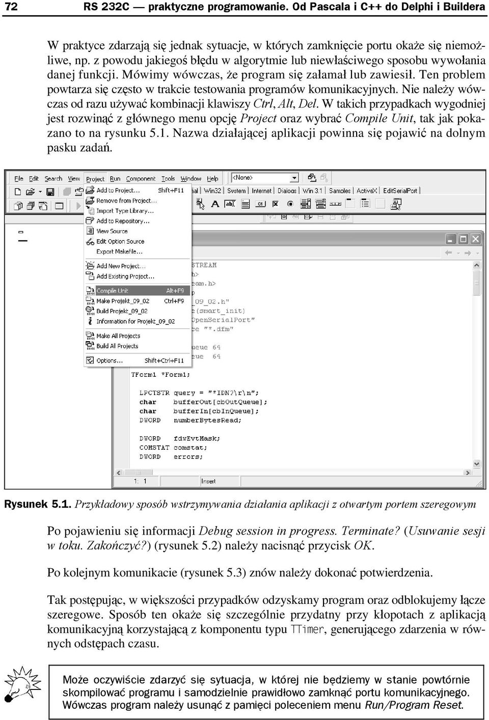 Ten problem powtarza się często w trakcie testowania programów komunikacyjnych. Nie należy wówczas od razu używać kombinacji klawiszy Ctrl, Alt, Del.