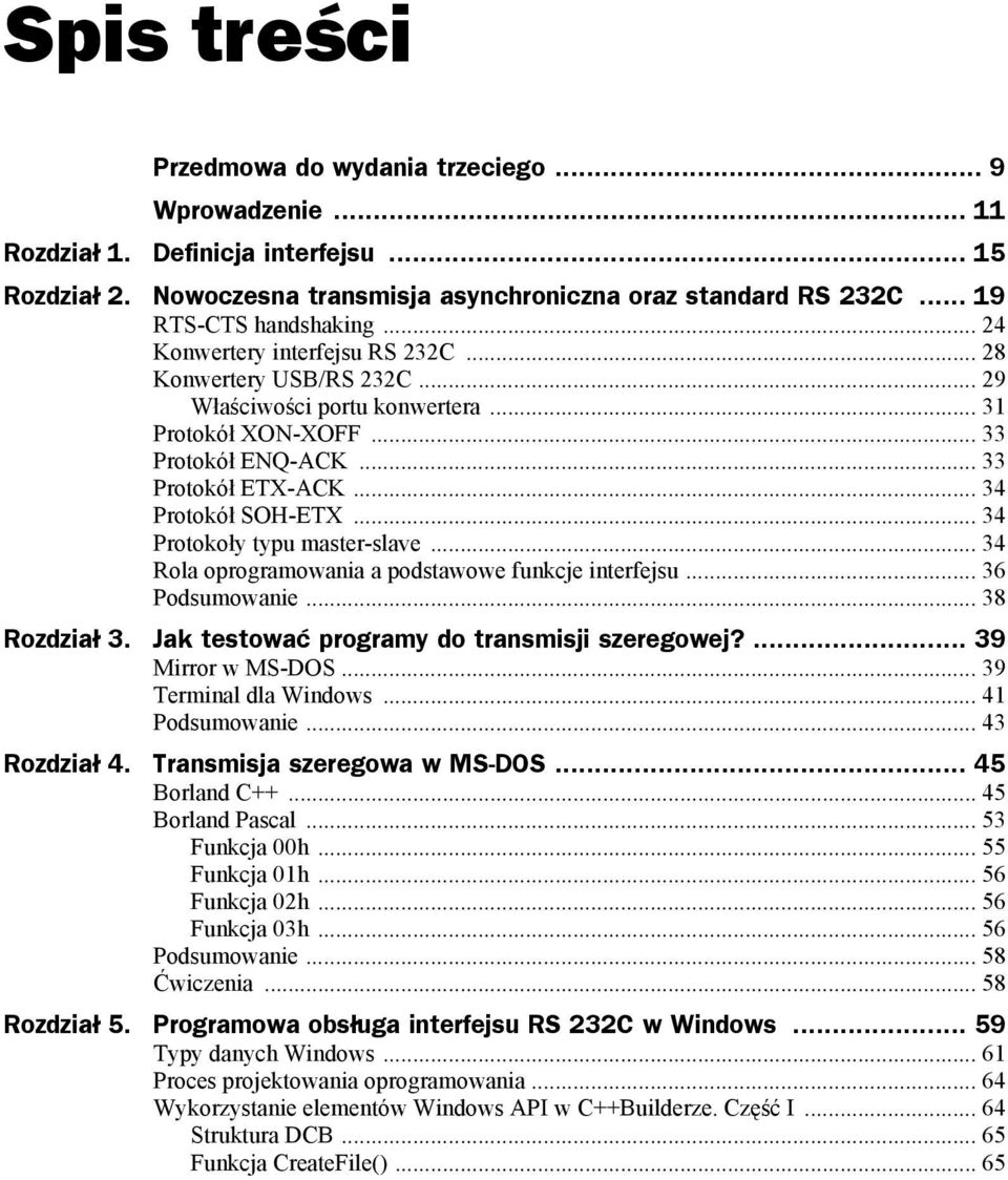 .. 34 Protokół SOH-ETX... 34 Protokoły typu master-slave... 34 Rola oprogramowania a podstawowe funkcje interfejsu... 36 Podsumowanie... 38 Rozdział 3. Jak testować programy do transmisji szeregowej?