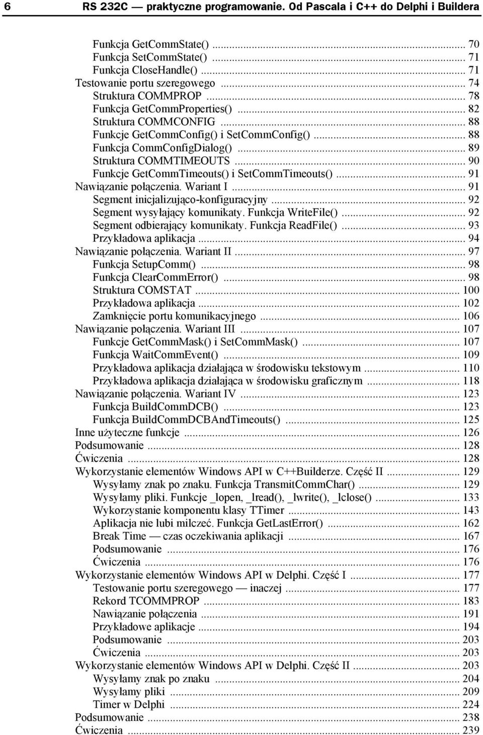 .. 90 Funkcje GetCommTimeouts() i SetCommTimeouts()... 91 Nawiązanie połączenia. Wariant I... 91 Segment inicjalizująco-konfiguracyjny... 92 Segment wysyłający komunikaty. Funkcja WriteFile().