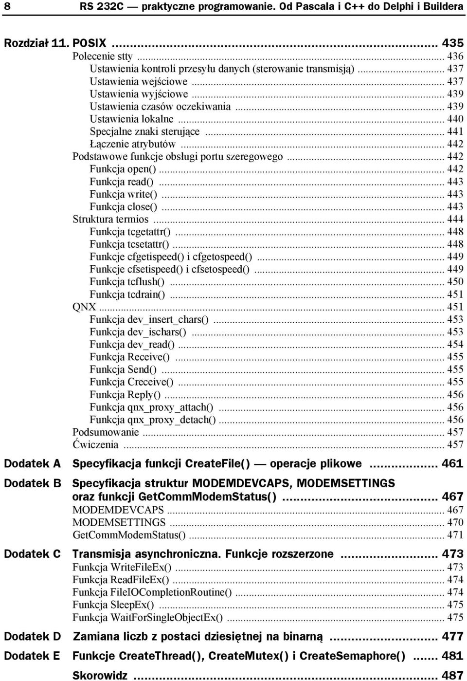 .. 442 Podstawowe funkcje obsługi portu szeregowego... 442 Funkcja open()... 442 Funkcja read()... 443 Funkcja write()... 443 Funkcja close()... 443 Struktura termios... 444 Funkcja tcgetattr().