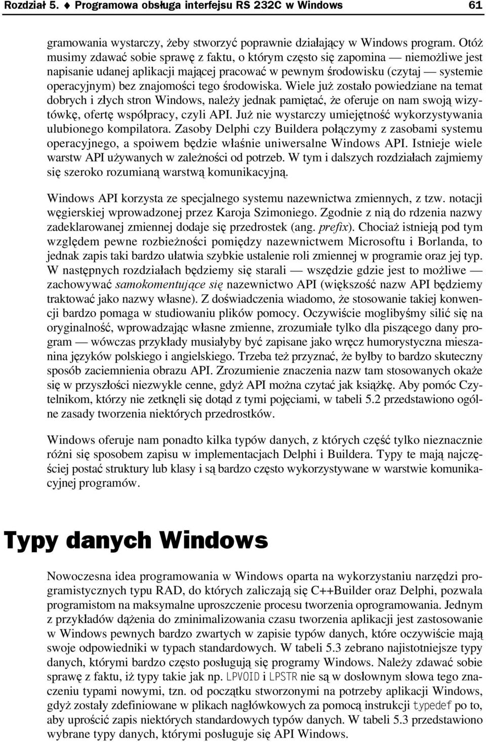 środowiska. Wiele już zostało powiedziane na temat dobrych i złych stron Windows, należy jednak pamiętać, że oferuje on nam swoją wizytówkę, ofertę współpracy, czyli API.