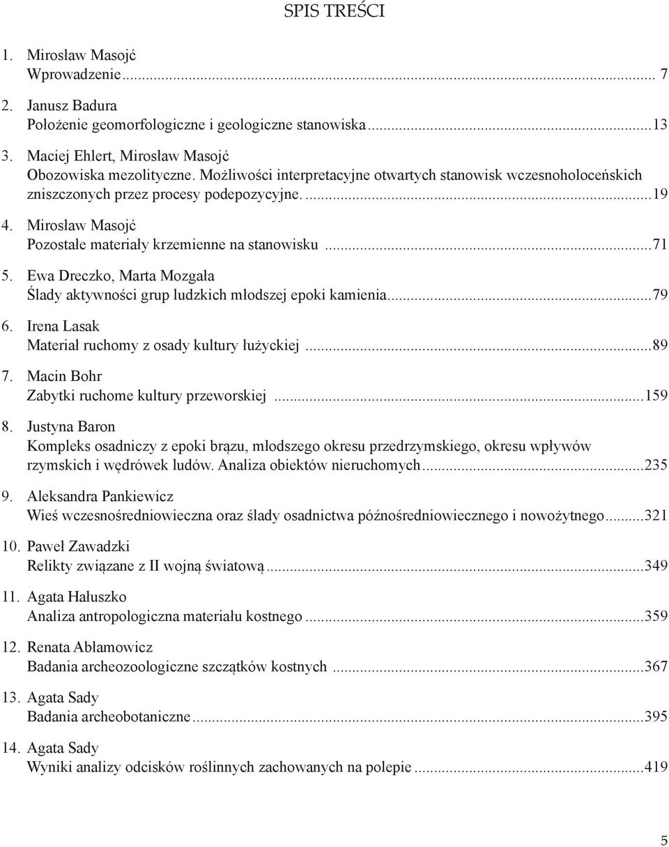 Ewa Dreczko, Marta Mozgała Ślady aktywności grup ludzkich młodszej epoki kamienia...79 6. Irena Lasak Materiał ruchomy z osady kultury łużyckiej...89 7.