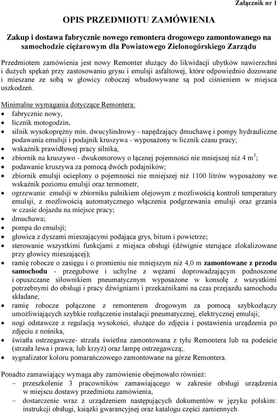 są pod ciśnieniem w miejsca uszkodzeń. Minimalne wymagania dotyczące Remontera: fabrycznie nowy, licznik motogodzin, silnik wysokoprężny min.